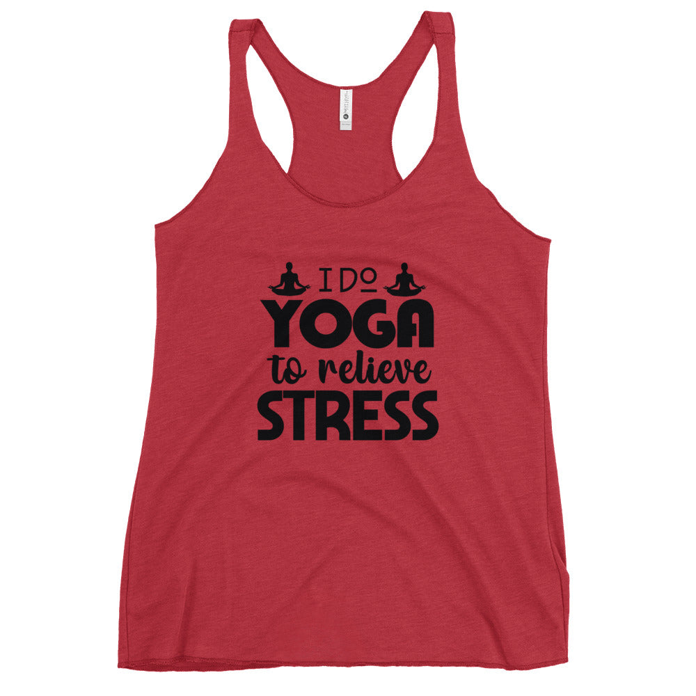 I DO YOGA TO RELIEVE STRESS - Women's Racerback Tank