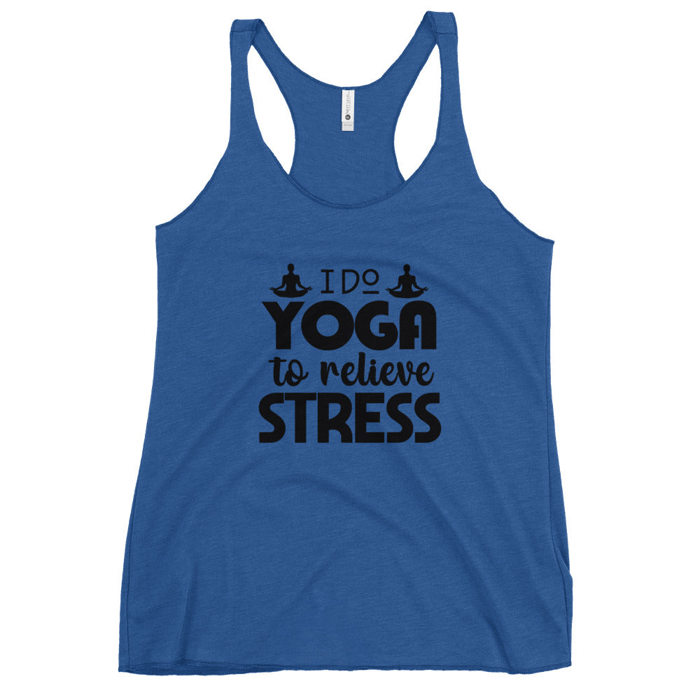 I DO YOGA TO RELIEVE STRESS - Women's Racerback Tank