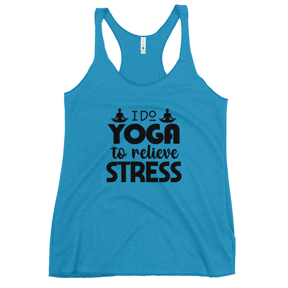I DO YOGA TO RELIEVE STRESS - Women's Racerback Tank
