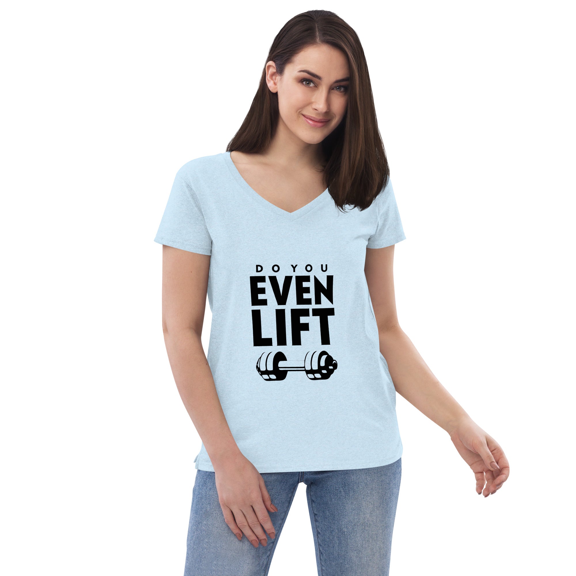 DO YOU EVEN LIFT - Women’s recycled v-neck t-shirt