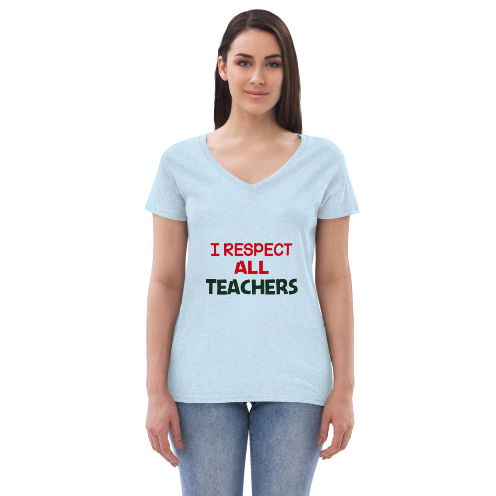 I RESPECT ALL TEACHERS - Women’s recycled v-neck t-shirt