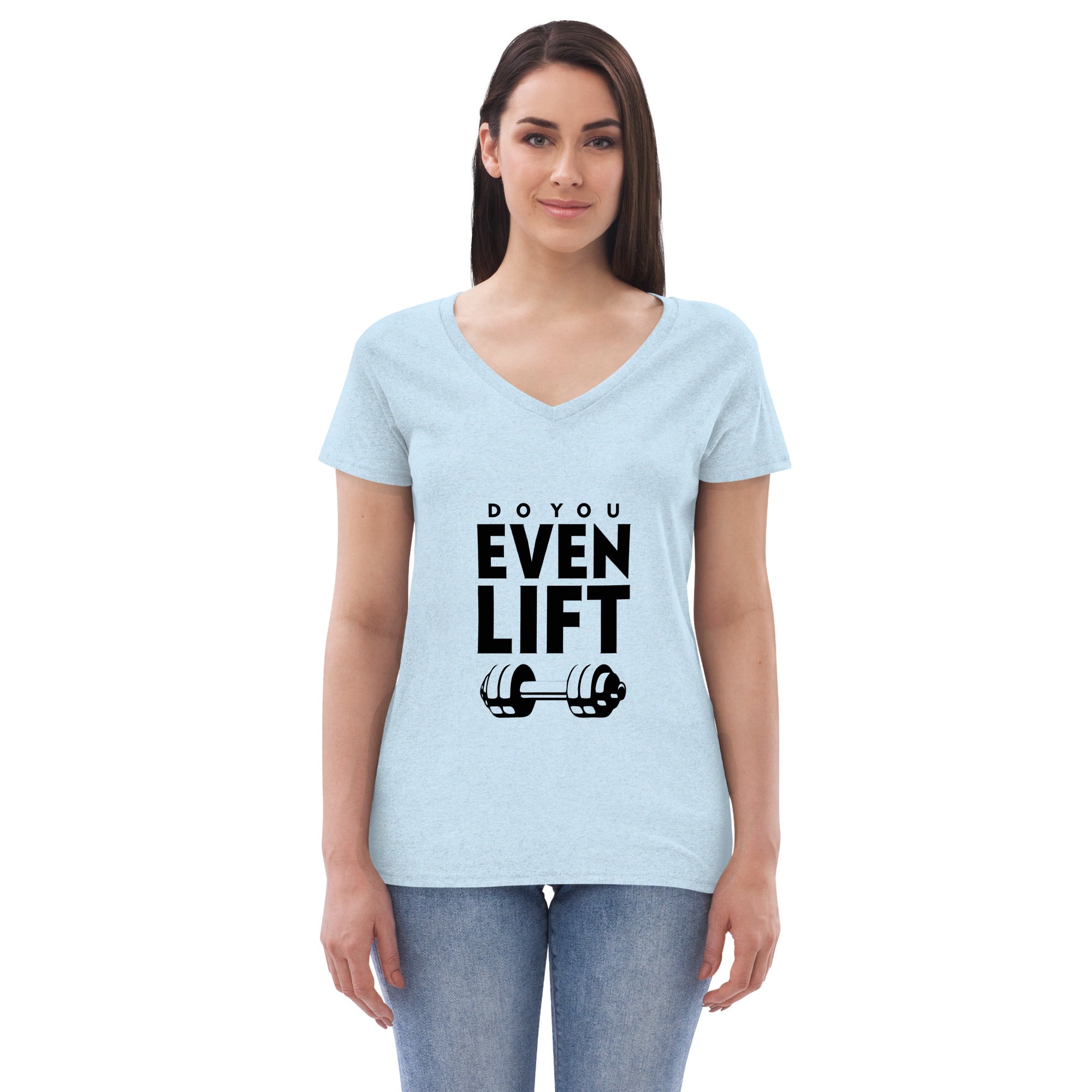 DO YOU EVEN LIFT - Women’s recycled v-neck t-shirt