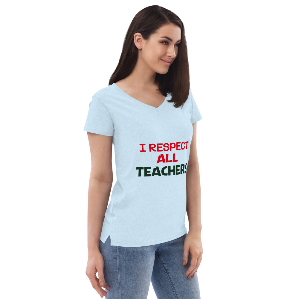 I RESPECT ALL TEACHERS - Women’s recycled v-neck t-shirt