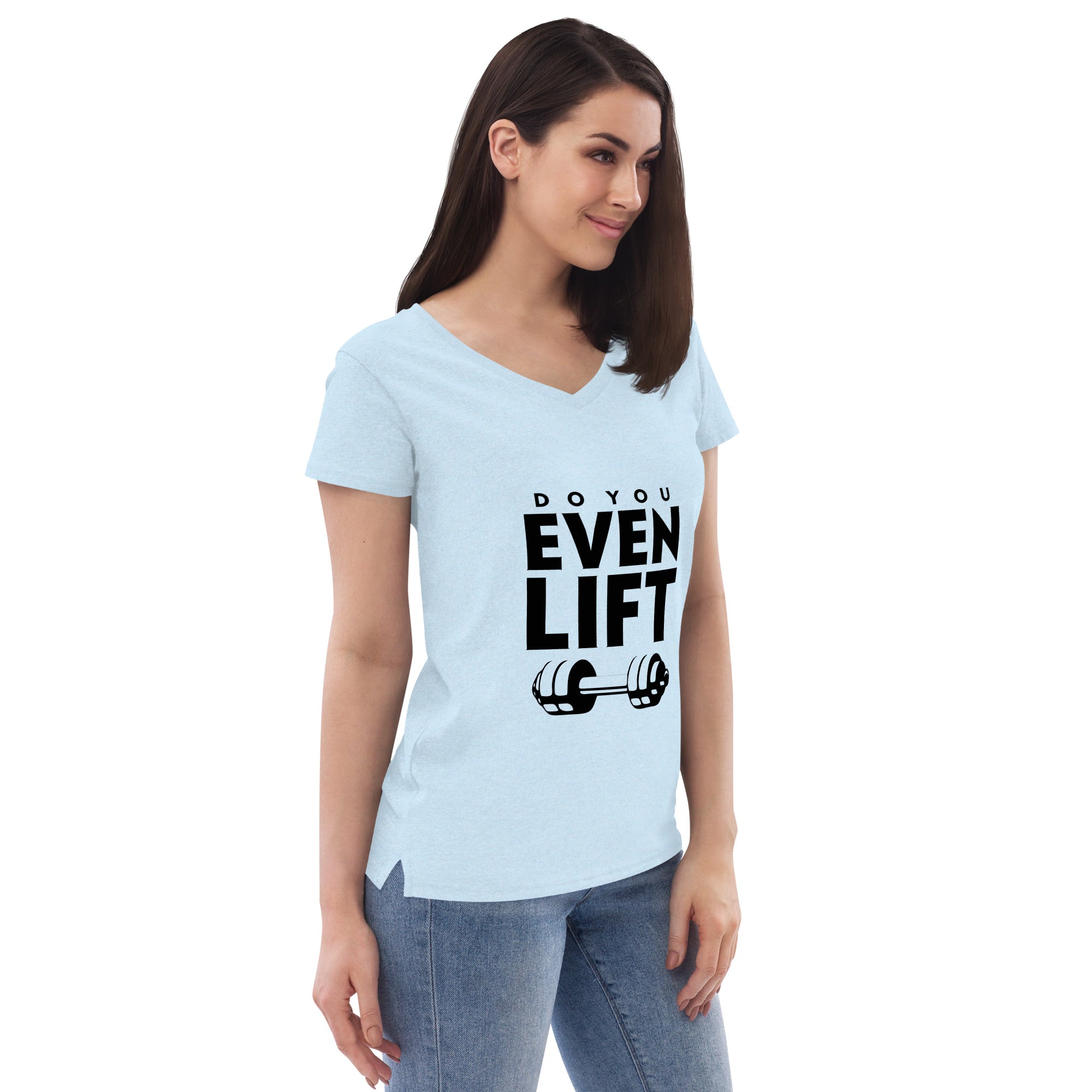 DO YOU EVEN LIFT - Women’s recycled v-neck t-shirt