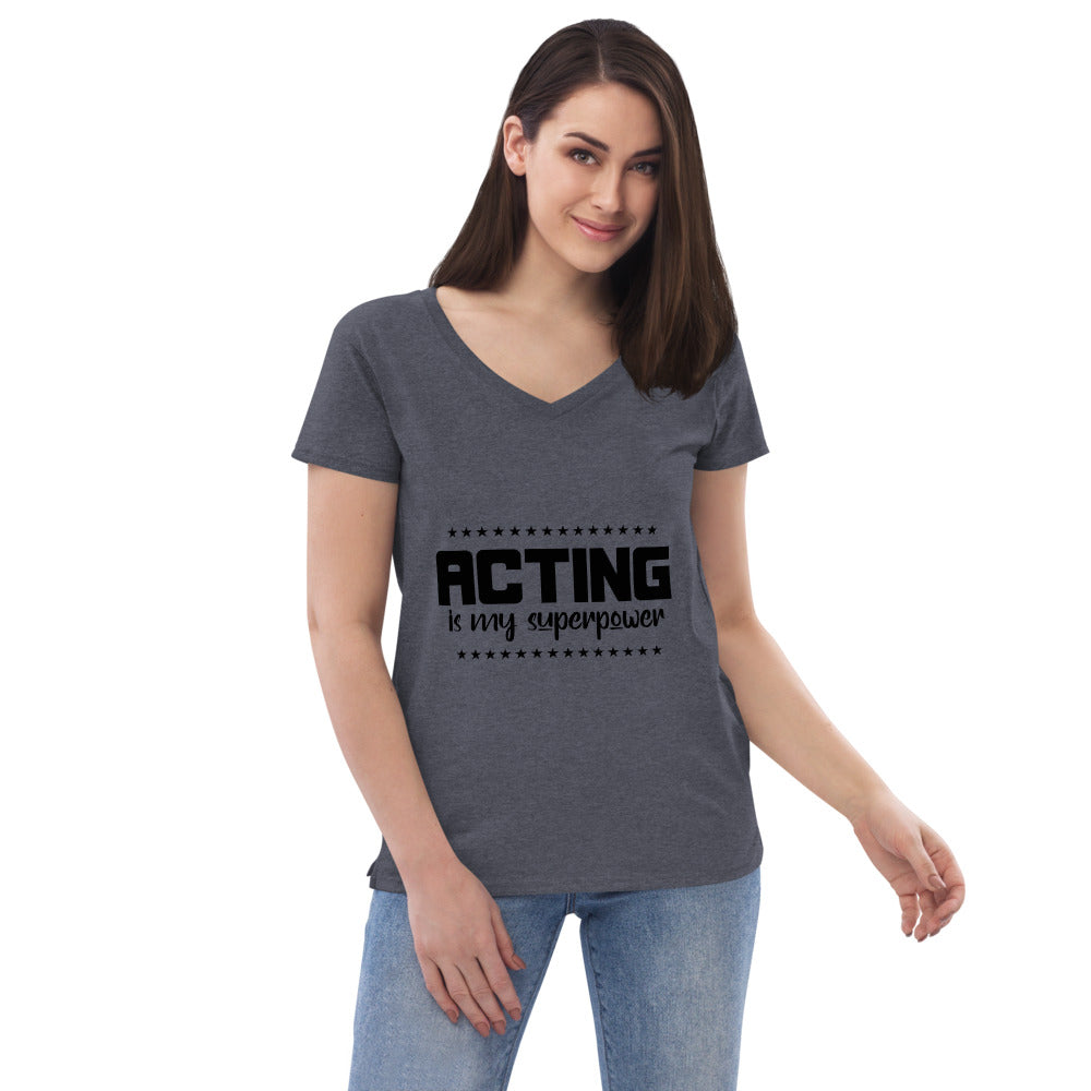 ACTING IS MY SUPERPOWER - Womenâ€™s recycled v-neck t-shirt