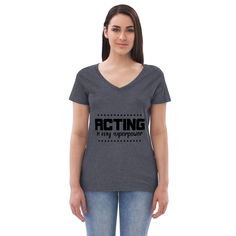 ACTING IS MY SUPERPOWER - Womenâ€™s recycled v-neck t-shirt