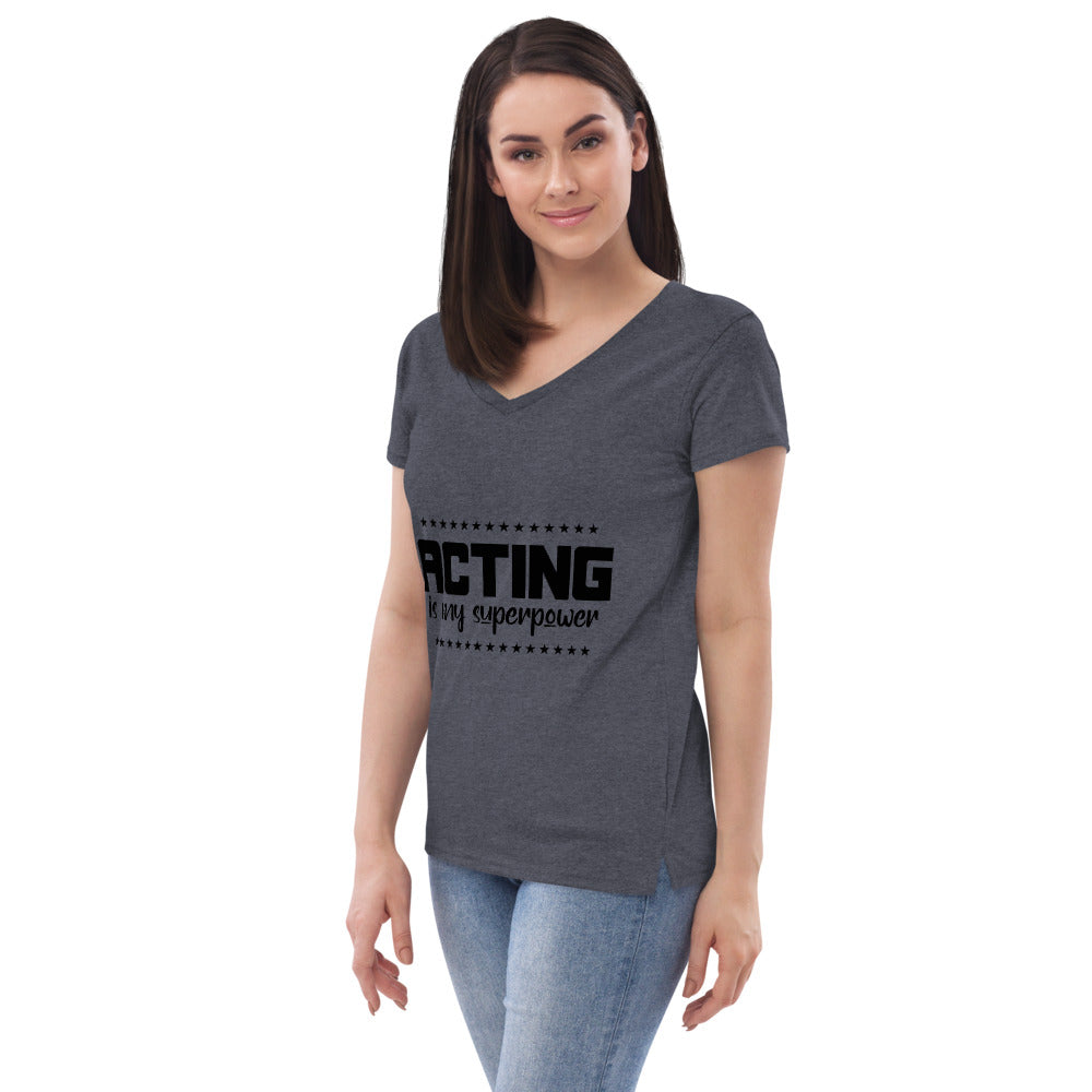 ACTING IS MY SUPERPOWER - Womenâ€™s recycled v-neck t-shirt