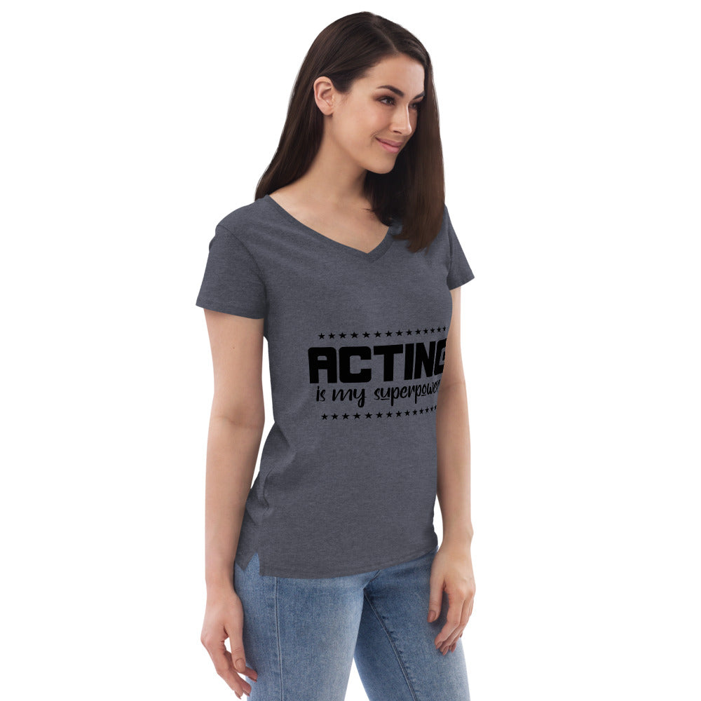 ACTING IS MY SUPERPOWER - Womenâ€™s recycled v-neck t-shirt