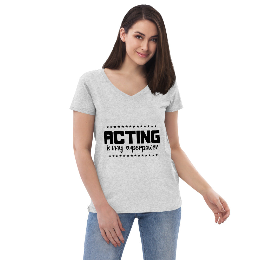 ACTING IS MY SUPERPOWER - Womenâ€™s recycled v-neck t-shirt