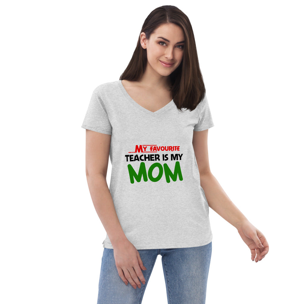 MY FAVOURITE TEACHER IS MOM - Women’s recycled v-neck t-shirt