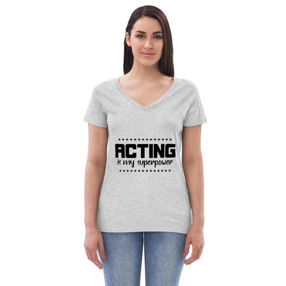 ACTING IS MY SUPERPOWER - Womenâ€™s recycled v-neck t-shirt