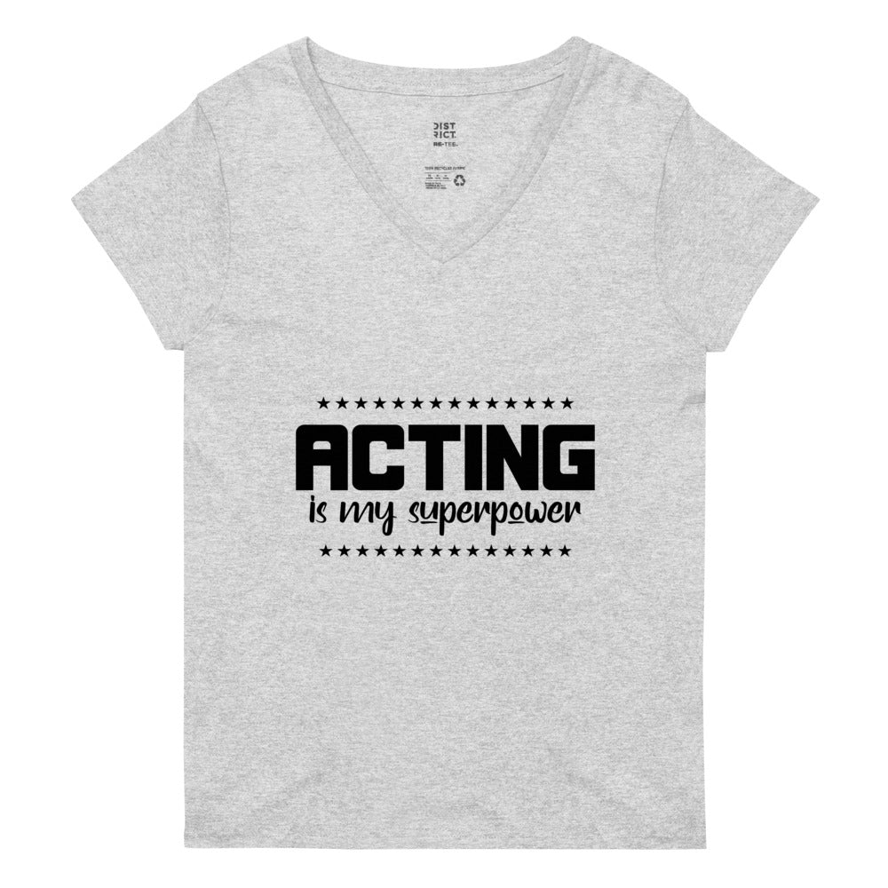 ACTING IS MY SUPERPOWER - Womenâ€™s recycled v-neck t-shirt