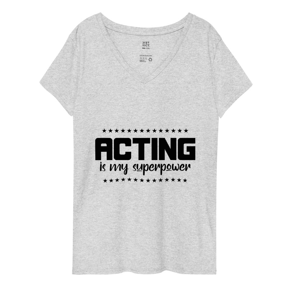 ACTING IS MY SUPERPOWER - Womenâ€™s recycled v-neck t-shirt