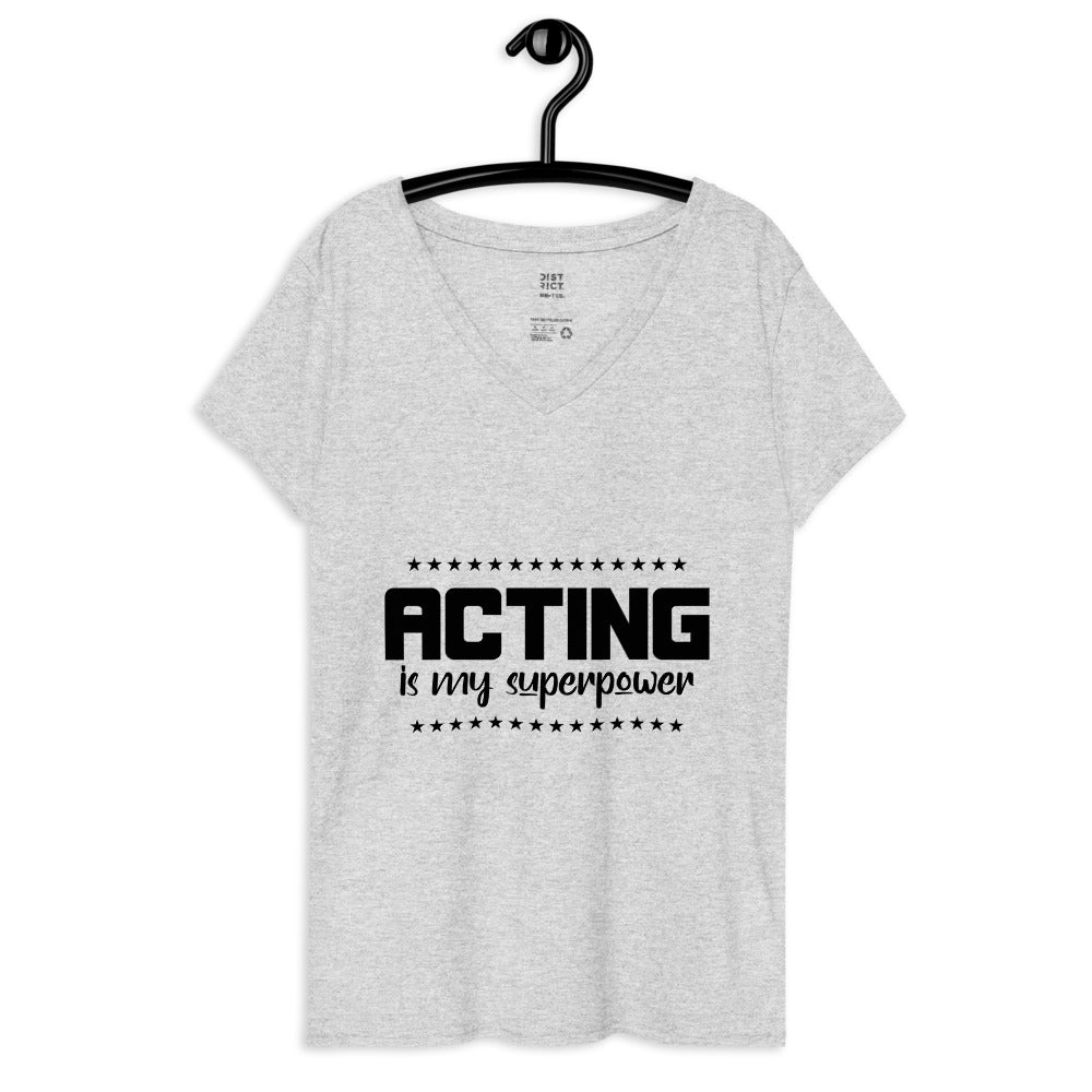 ACTING IS MY SUPERPOWER - Womenâ€™s recycled v-neck t-shirt