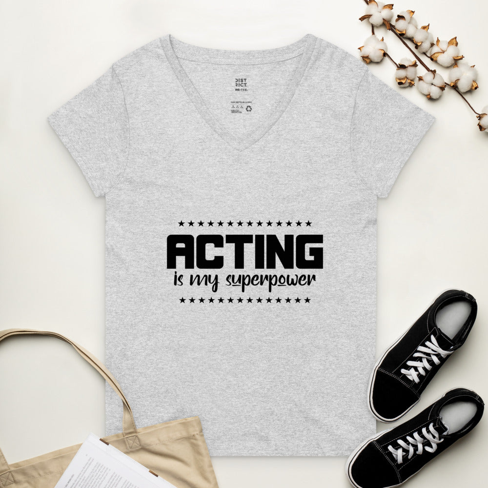 ACTING IS MY SUPERPOWER - Womenâ€™s recycled v-neck t-shirt