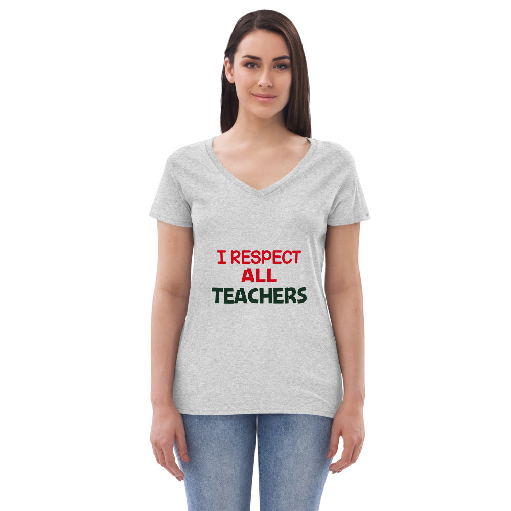 I RESPECT ALL TEACHERS - Women’s recycled v-neck t-shirt