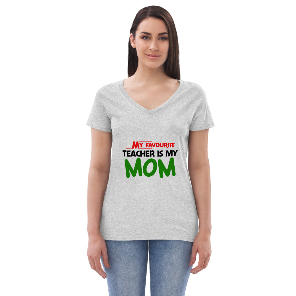 MY FAVOURITE TEACHER IS MOM - Women’s recycled v-neck t-shirt