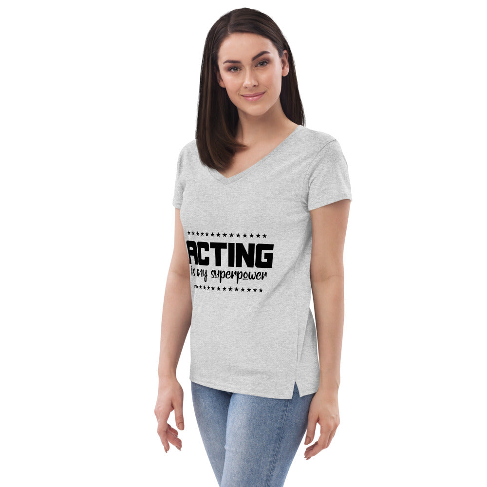 ACTING IS MY SUPERPOWER - Womenâ€™s recycled v-neck t-shirt