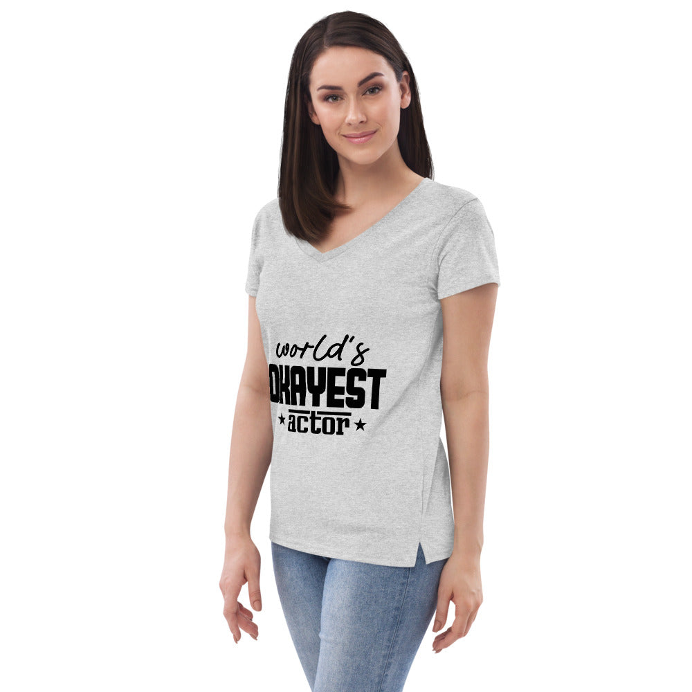 WORLD'S OKAYEST ACTOR - Womenâ€™s recycled v-neck t-shirt