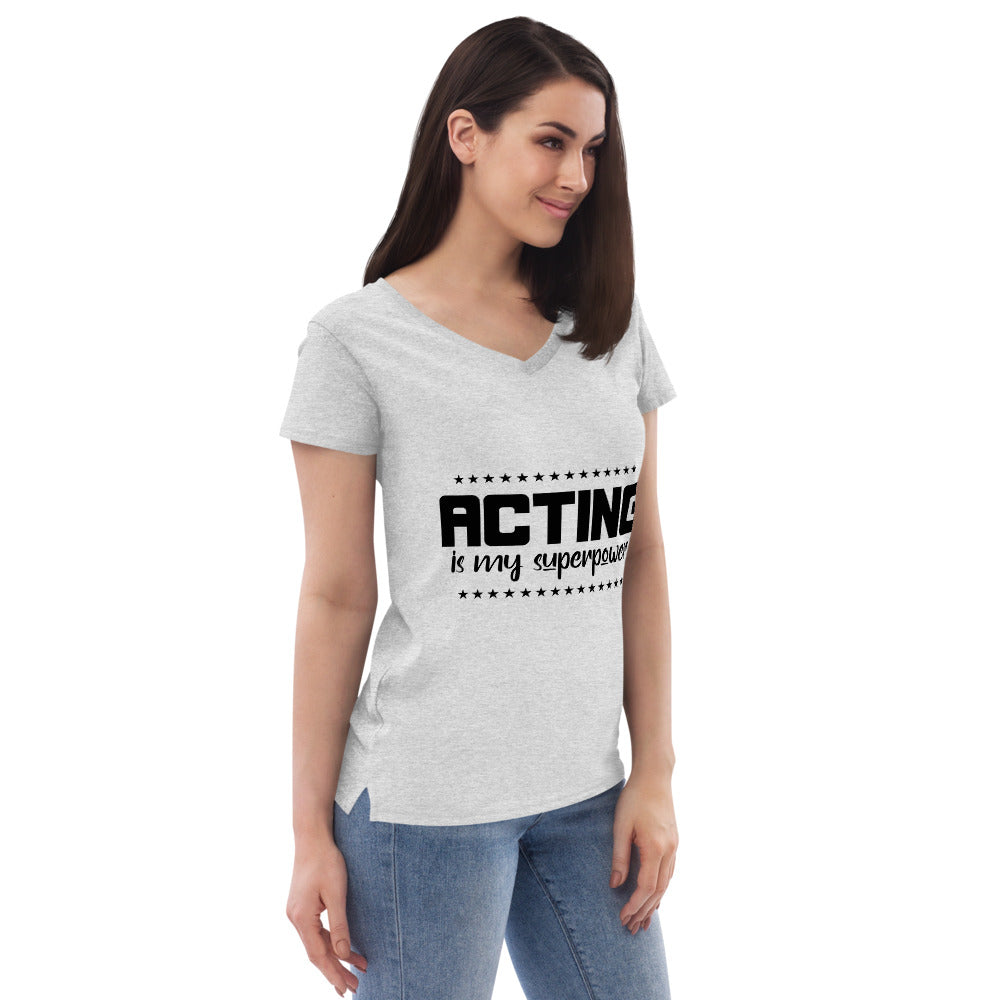 ACTING IS MY SUPERPOWER - Womenâ€™s recycled v-neck t-shirt