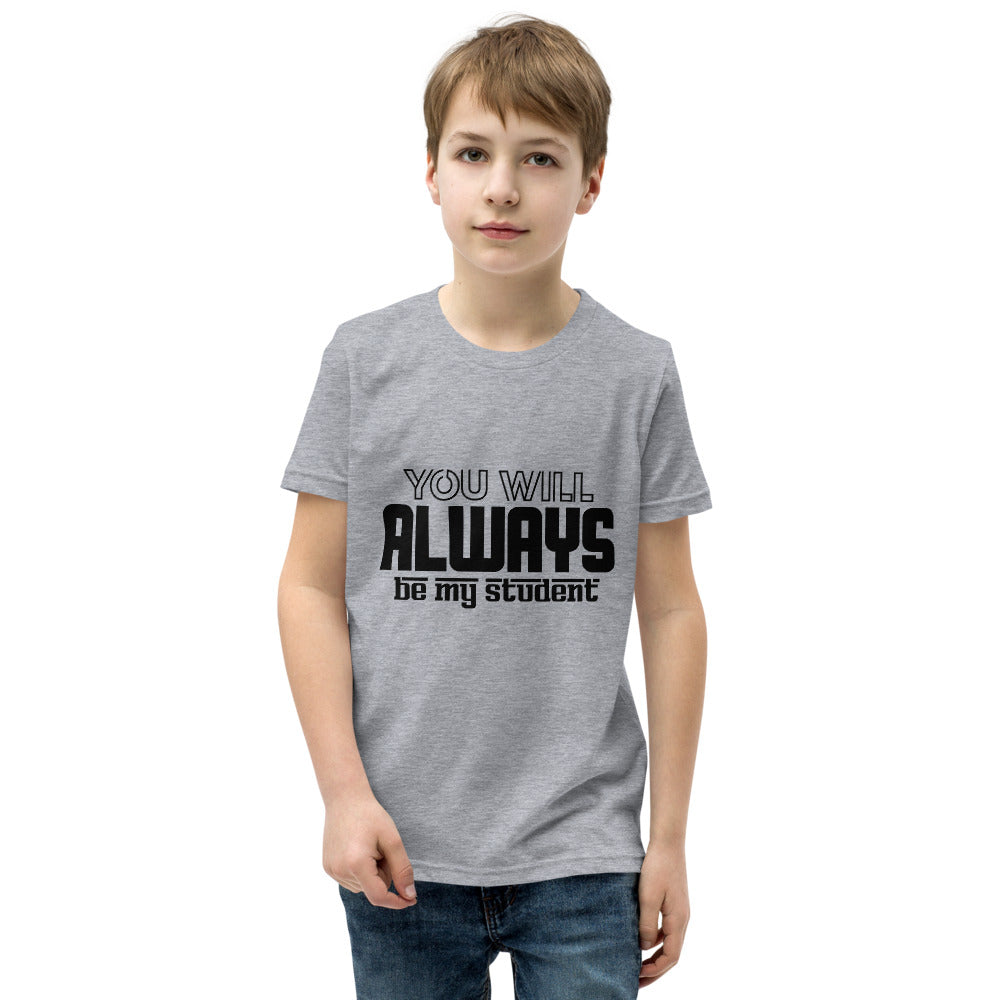 ALWAYS MY STUDENT- Youth Short Sleeve T-Shirt